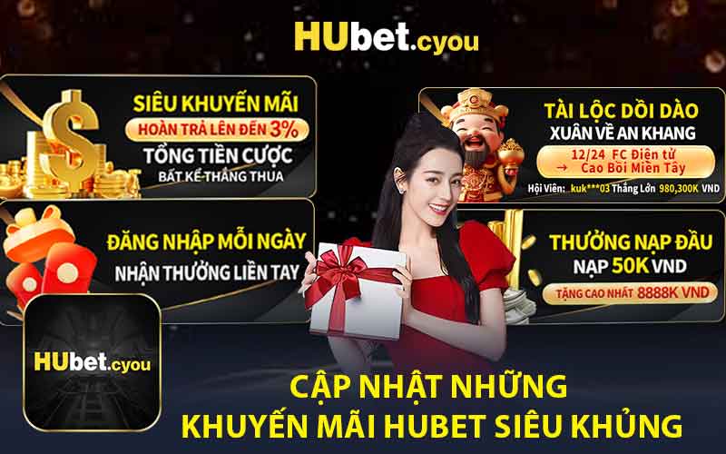 Cập Nhật Những Khuyến Mãi HUBET Siêu Khủng